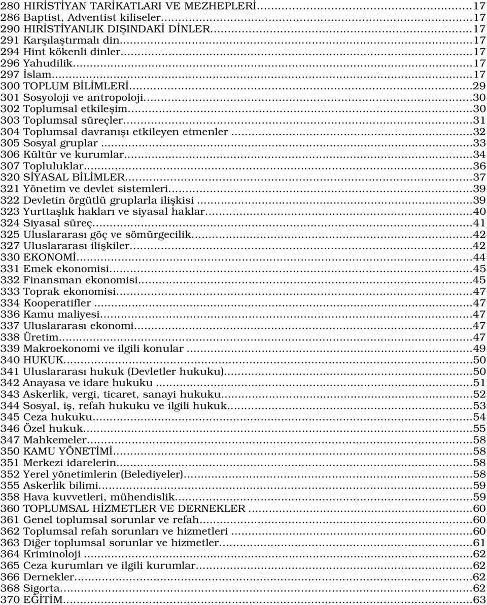 ..32 305 Sosyal gruplar...33 306 Kültür ve kurumlar...34 307 Topluluklar...36 320 S YASAL B L MLER...37 321 Yönetim ve devlet sistemleri...39 322 Devletin örgütlü gruplarla iliflkisi.