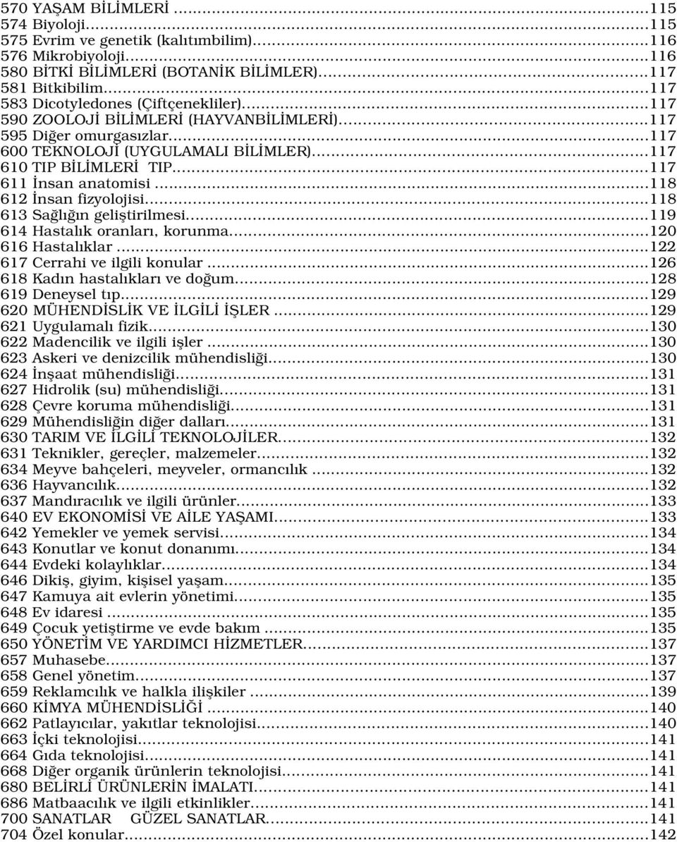 ..117 611 nsan anatomisi...118 612 nsan fizyolojisi...118 613 Sa l n gelifltirilmesi...119 614 Hastal k oranlar, korunma...120 616 Hastal klar...122 617 Cerrahi ve ilgili konular.