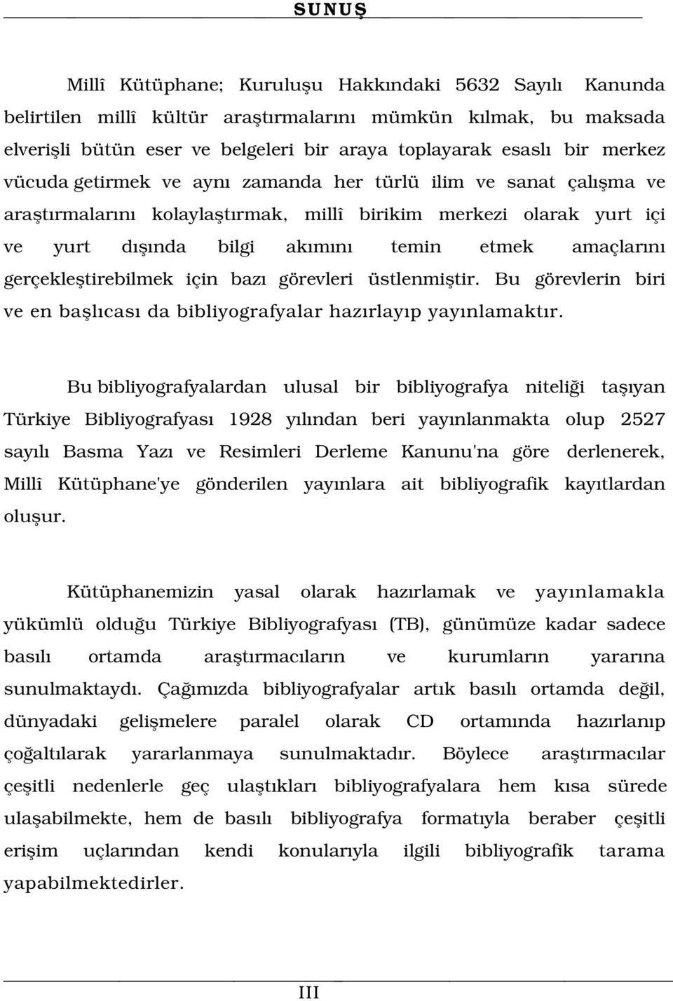 gerçeklefltirebilmek için baz görevleri üstlenmifltir. Bu görevlerin biri ve en bafll cas da bibliyografyalar haz rlay p yay nlamakt r.