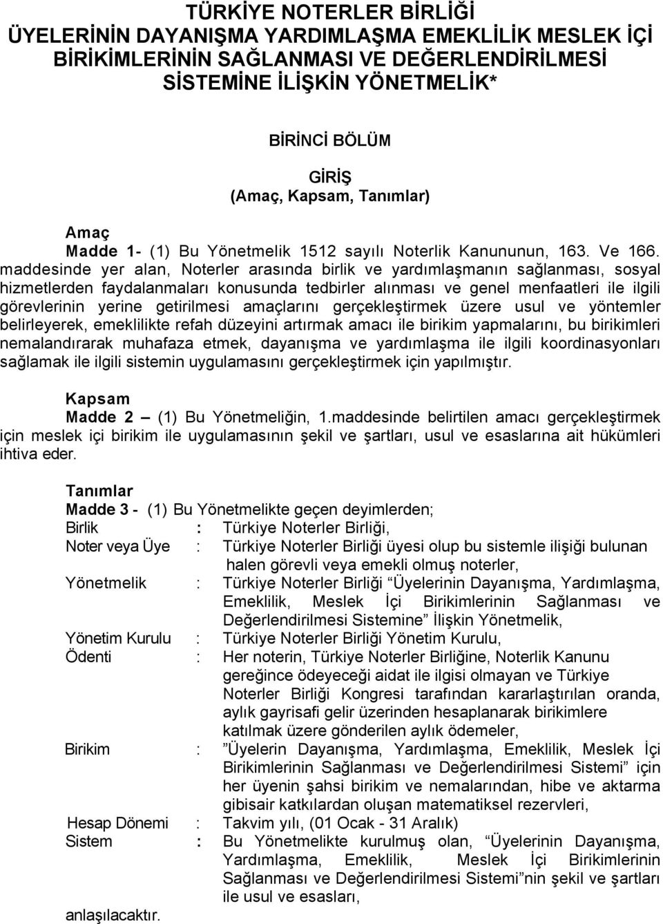 maddesinde yer alan, Noterler arasında birlik ve yardımlaşmanın sağlanması, sosyal hizmetlerden faydalanmaları konusunda tedbirler alınması ve genel menfaatleri ile ilgili görevlerinin yerine