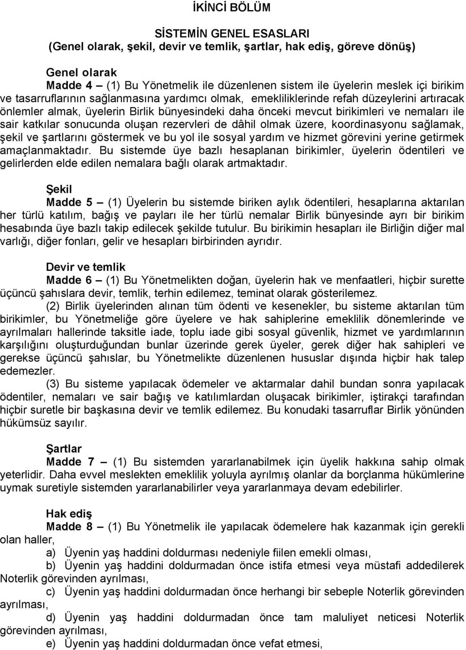 katkılar sonucunda oluşan rezervleri de dâhil olmak üzere, koordinasyonu sağlamak, şekil ve şartlarını göstermek ve bu yol ile sosyal yardım ve hizmet görevini yerine getirmek amaçlanmaktadır.