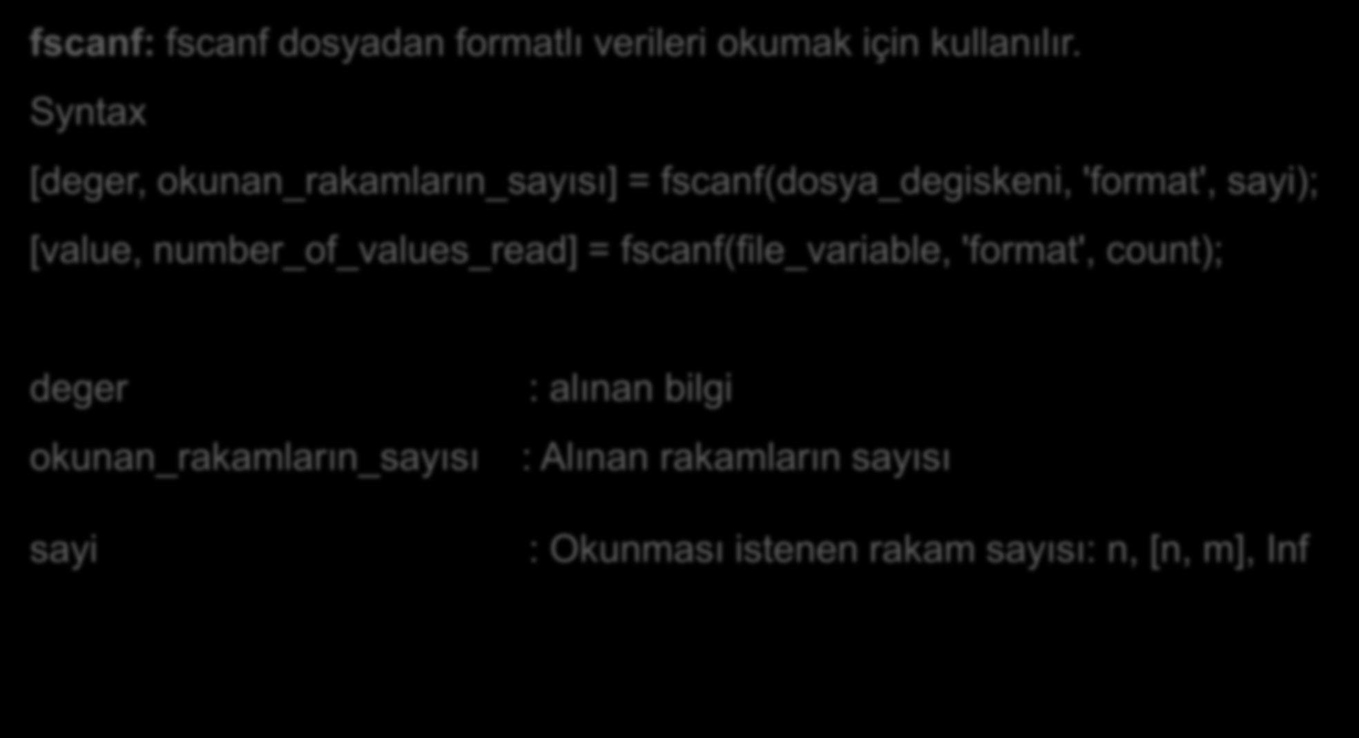 Dosyadan veri okuma: fscanf fscanf: fscanf dosyadan formatlı verileri okumak için kullanılır.