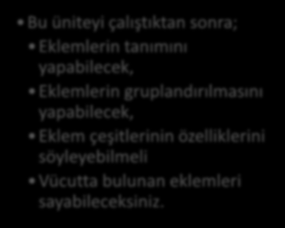 HEDEFLER İÇİNDEKİLER EKLEMLER (ARTICULATIONES) Eklemler Hakkında Genel Bilgiler Eklemlerin Gruplandırılması Vücudumuzda Bulunan Eklemler TEMEL ANATOMİ Yrd. Doç. Dr.