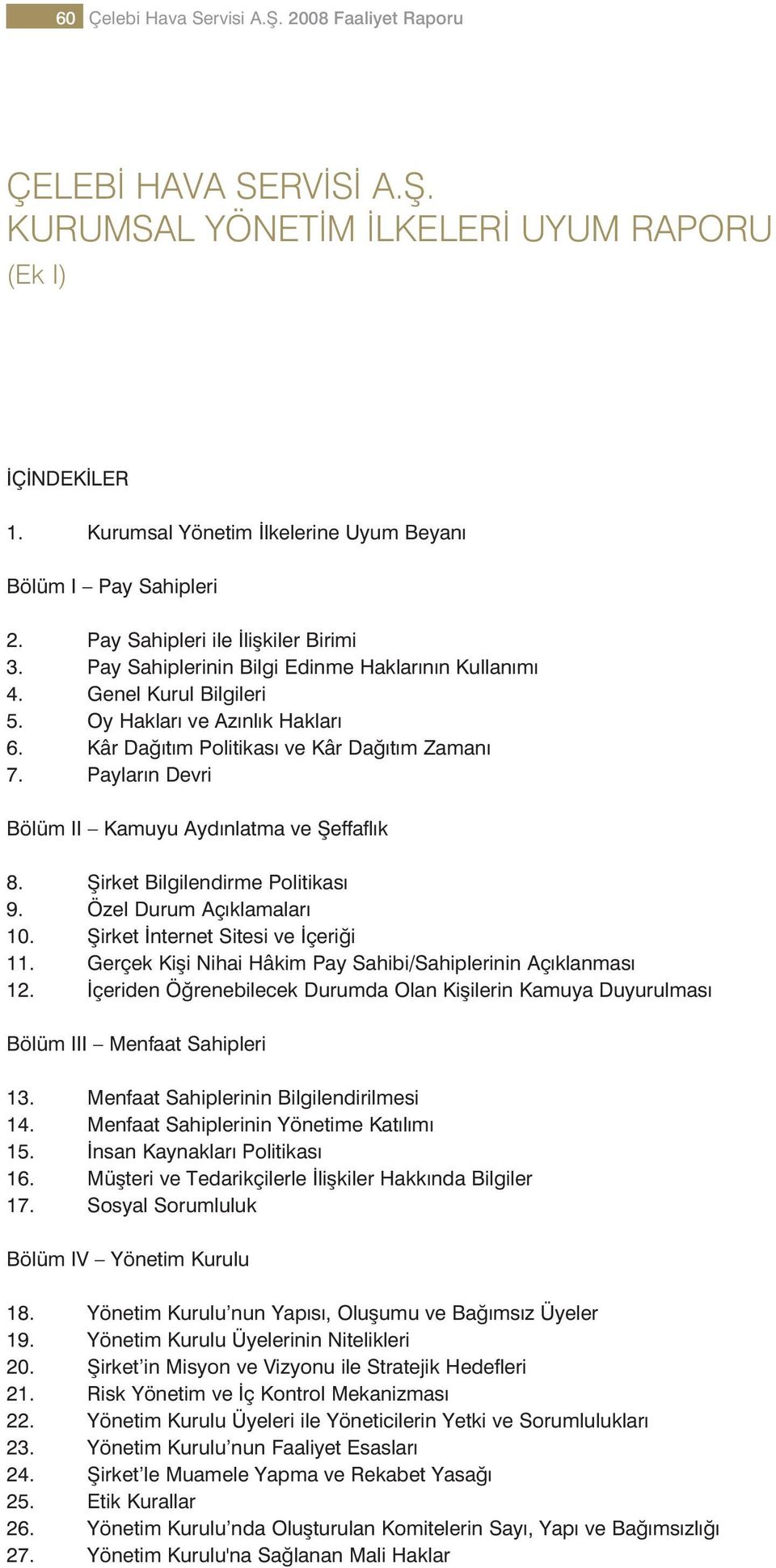 Paylar n Devri Bölüm II Kamuyu Ayd nlatma ve fieffafl k 8. fiirket Bilgilendirme Politikas 9. Özel Durum Aç klamalar 10. fiirket nternet Sitesi ve çeri i 11.