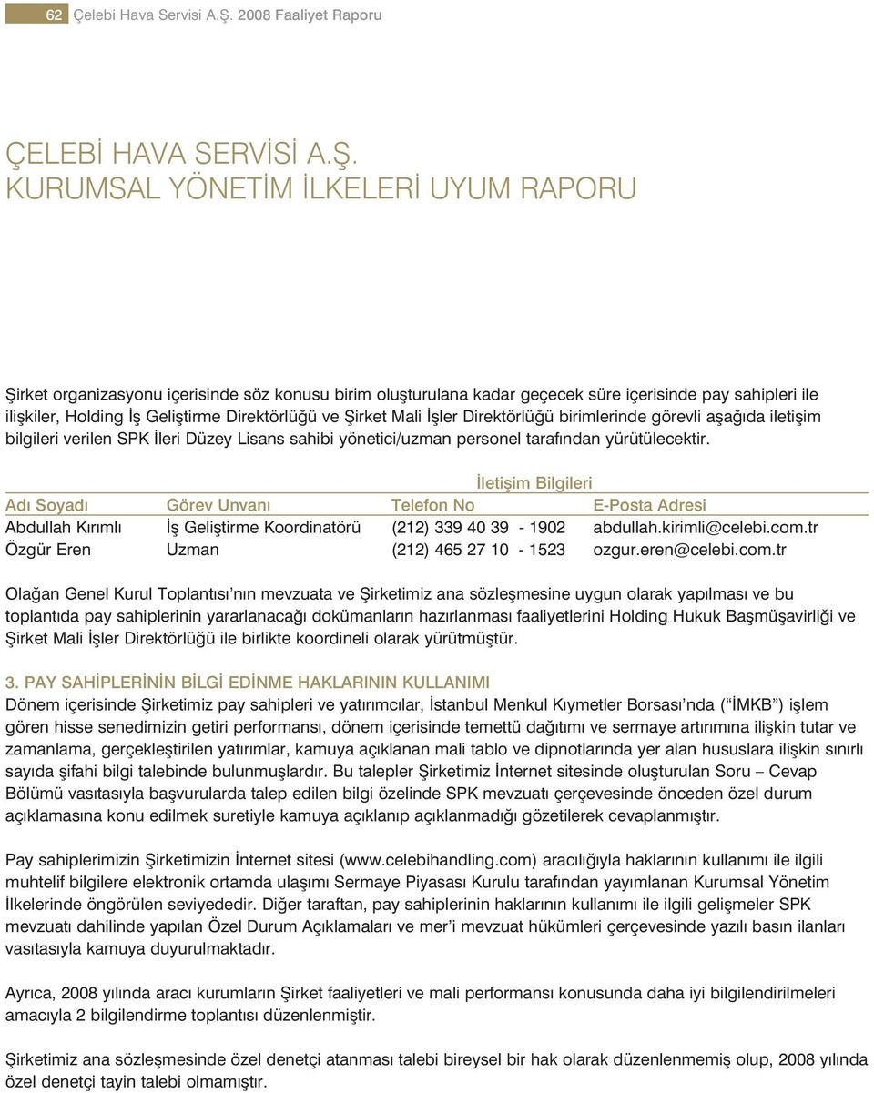 fller Direktörlü ü birimlerinde görevli afla da iletiflim bilgileri verilen SPK leri Düzey Lisans sahibi yönetici/uzman personel taraf ndan yürütülecektir.