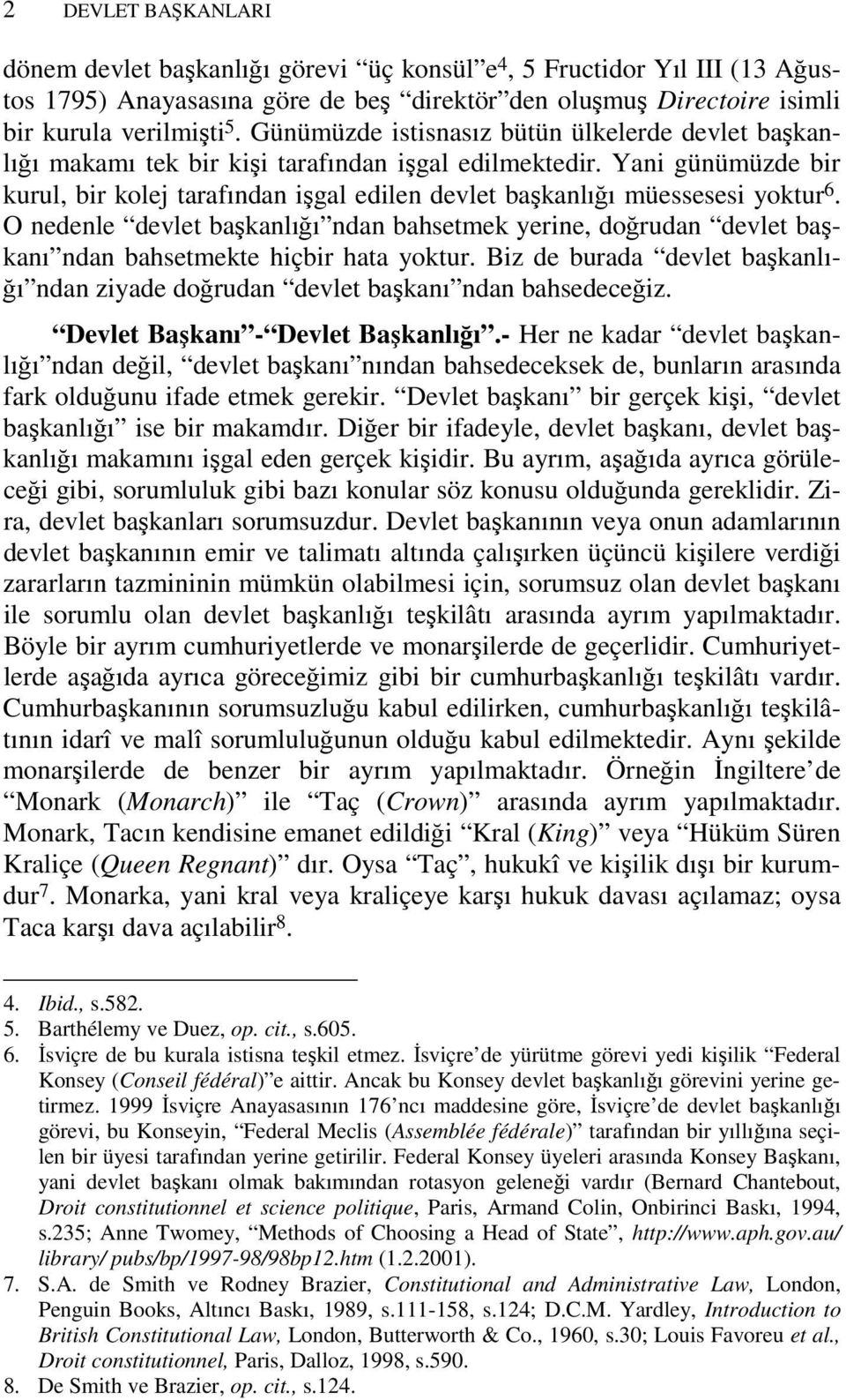 Yani günümüzde bir kurul, bir kolej tarafından işgal edilen devlet başkanlığı müessesesi yoktur 6.