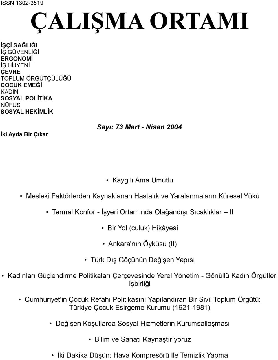 Öyküsü (II) Türk Dış Göçünün Değişen Yapısı Kadınları Güçlendirme Politikaları Çerçevesinde Yerel Yönetim - Gönüllü Kadın Örgütleri İşbirliği Cumhuriyet'in Çocuk Refahı Politikasını Yapılandıran