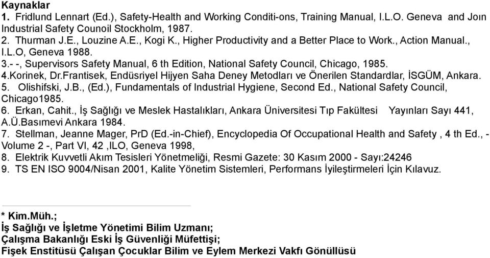 Frantisek, Endüsriyel Hijyen Saha Deney Metodları ve Önerilen Standardlar, İSGÜM, Ankara. 5. Olishifski, J.B., (Ed.), Fundamentals of Industrial Hygiene, Second Ed.