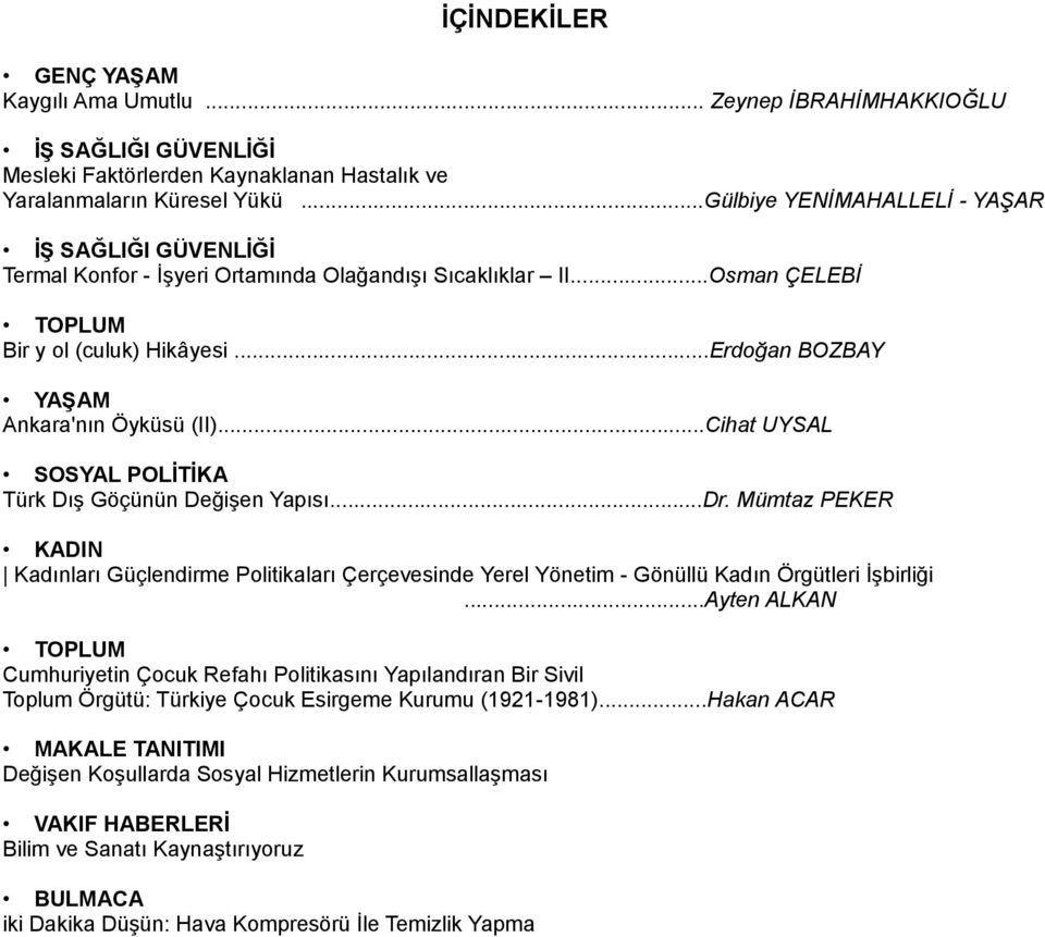 ..Erdoğan BOZBAY YAŞAM Ankara'nın Öyküsü (II)...Cihat UYSAL SOSYAL POLİTİKA Türk Dış Göçünün Değişen Yapısı...Dr.