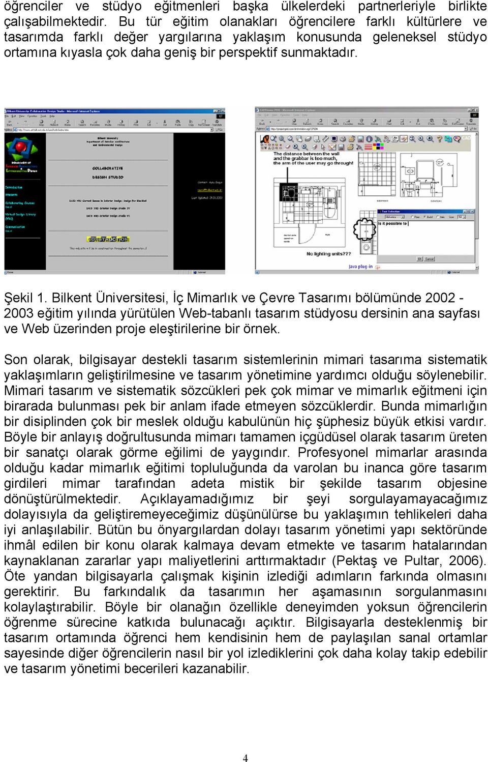 Bilkent Üniversitesi, İç Mimarlık ve Çevre Tasarımı bölümünde 2002-2003 eğitim yılında yürütülen Web-tabanlı tasarım stüdyosu dersinin ana sayfası ve Web üzerinden proje eleştirilerine bir örnek.