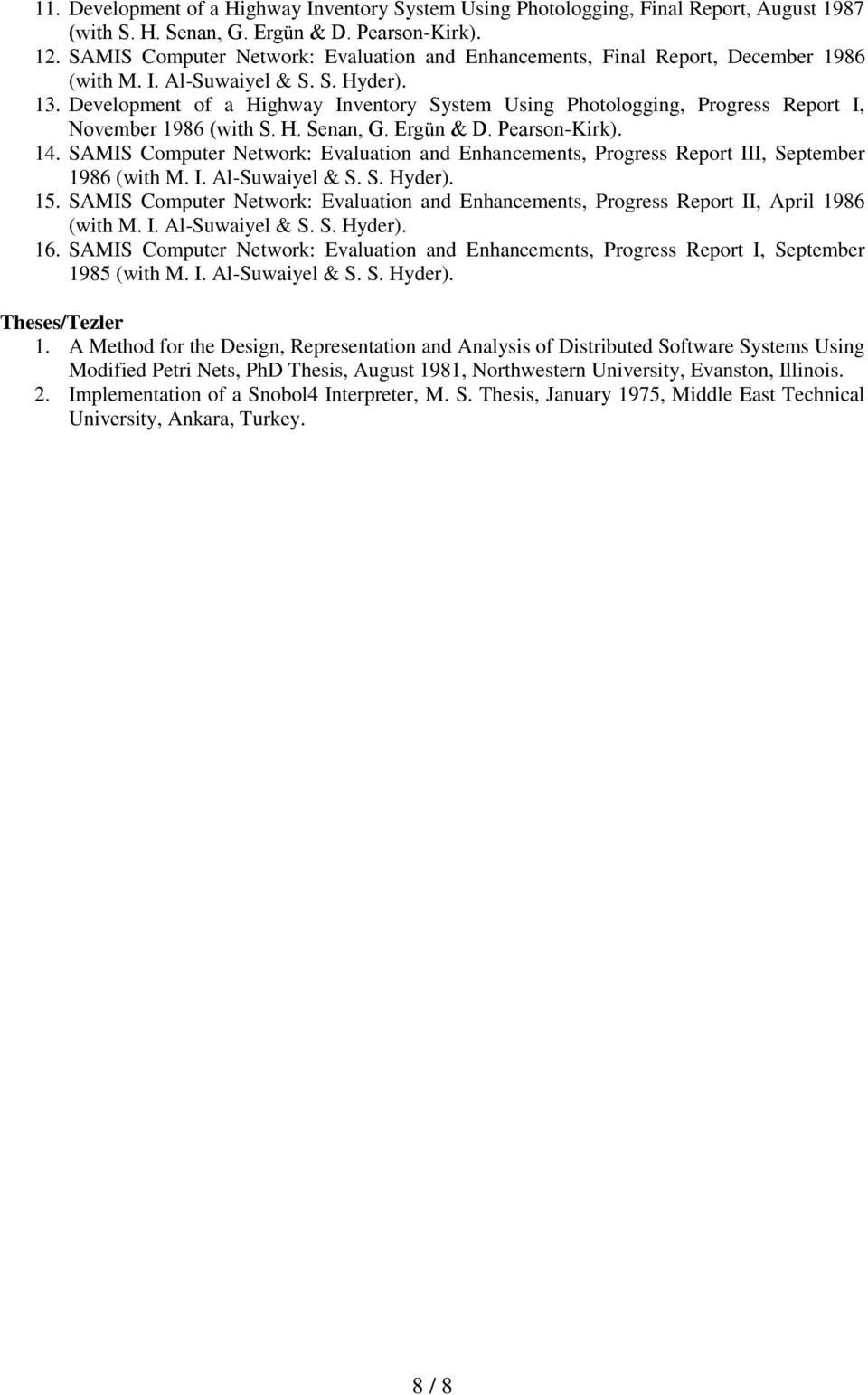 Development of a Highway Inventory System Using Photologging, Progress Report I, November 1986 (with S. H. Senan, G. Ergün & D. Pearson-Kirk). 14.