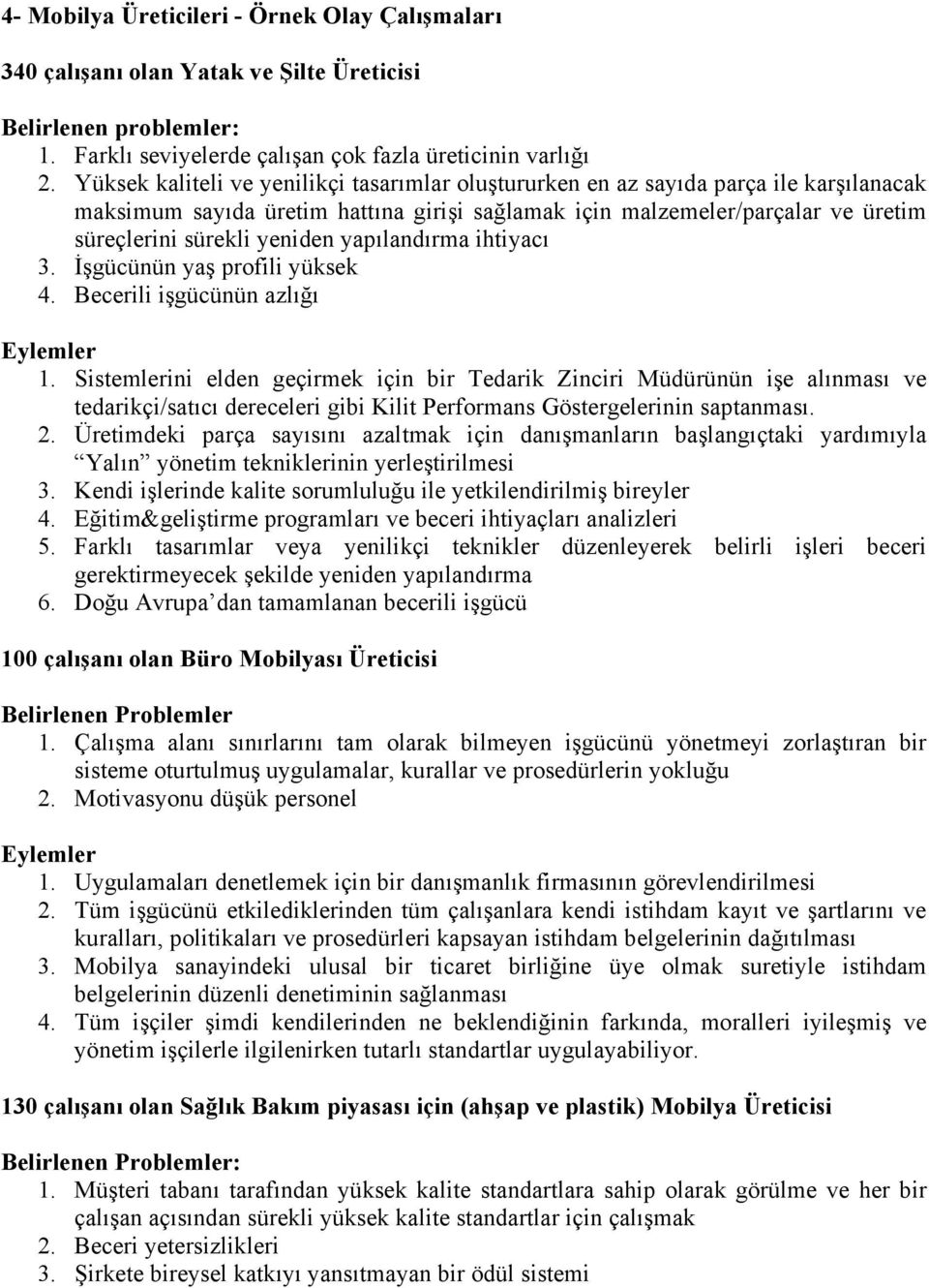 yapılandırma ihtiyacı 3. İşgücünün yaş profili yüksek 4. Becerili işgücünün azlığı Eylemler 1.