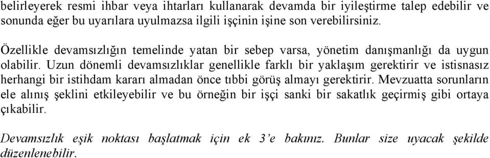 Uzun dönemli devamsızlıklar genellikle farklı bir yaklaşım gerektirir ve istisnasız herhangi bir istihdam kararı almadan önce tıbbi görüş almayı gerektirir.