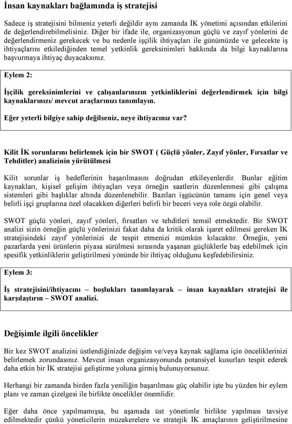 gereksinimleri hakkında da bilgi kaynaklarına başvurmaya ihtiyaç duyacaksınız.