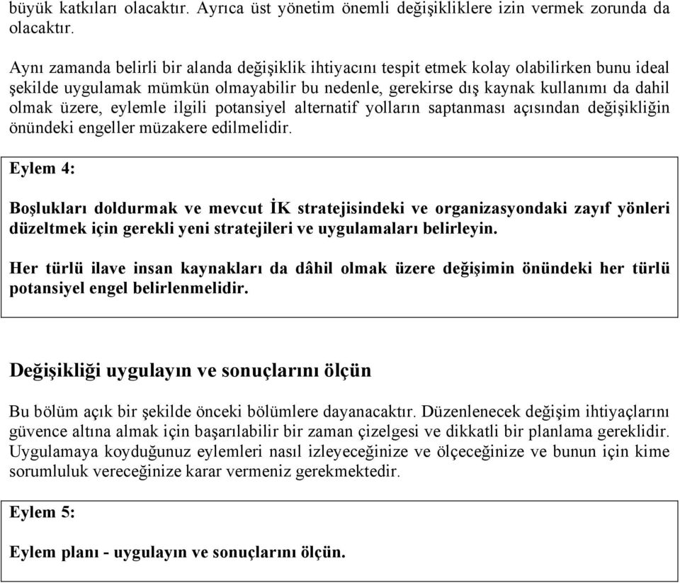 eylemle ilgili potansiyel alternatif yolların saptanması açısından değişikliğin önündeki engeller müzakere edilmelidir.