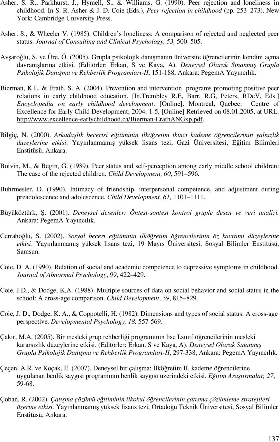 Journal of Consulting and Clinical Psychology, 53, 500 505. Avarolu, S. ve Üre, Ö. (2005). Grupla psikolojik danımanın üniversite örencilerinin kendini açma davranılarına etkisi.