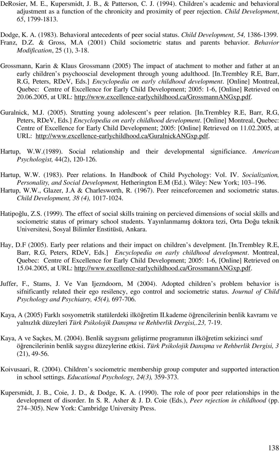 A (2001) Child sociometric status and parents behavior. Behavior Modification, 25 (1), 3-18.