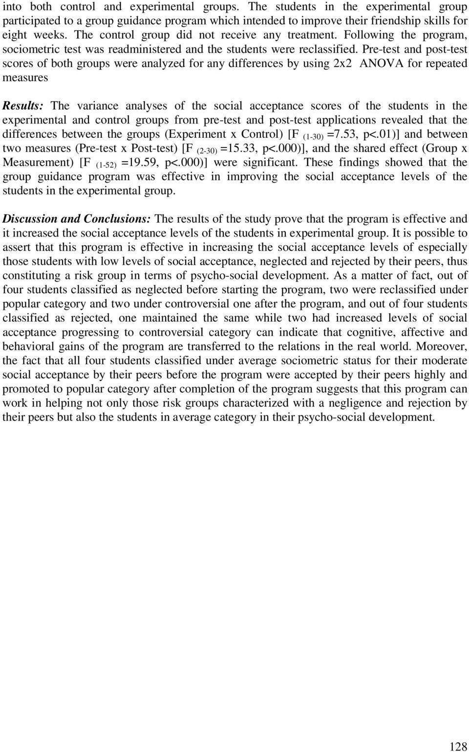 Pre-test and post-test scores of both groups were analyzed for any differences by using 2x2 ANOVA for repeated measures Results: The variance analyses of the social acceptance scores of the students