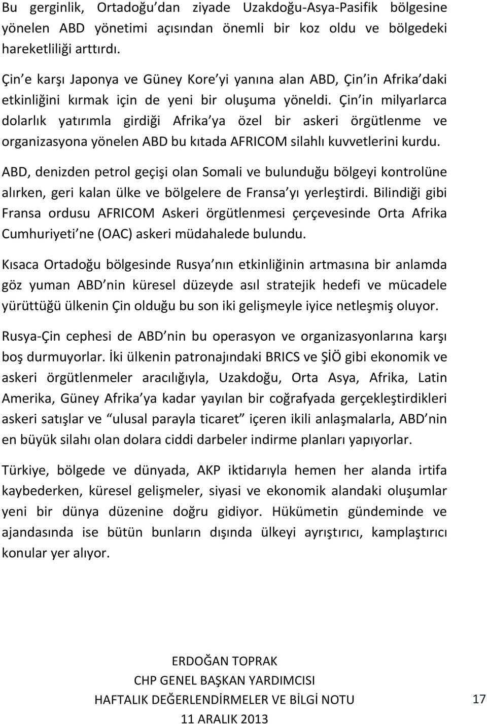 Çin in milyarlarca dolarlık yatırımla girdiği Afrika ya özel bir askeri örgütlenme ve organizasyona yönelen ABD bu kıtada AFRICOM silahlı kuvvetlerini kurdu.