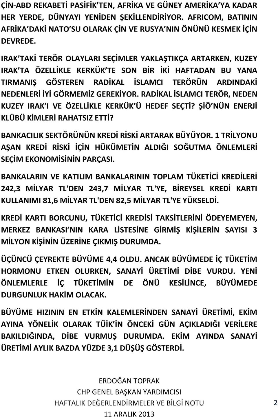 GEREKİYOR. RADİKAL İSLAMCI TERÖR, NEDEN KUZEY IRAK I VE ÖZELLİKLE KERKÜK Ü HEDEF SEÇTİ? ŞİÖ NÜN ENERJİ KLÜBÜ KİMLERİ RAHATSIZ ETTİ? BANKACILIK SEKTÖRÜNÜN KREDİ RİSKİ ARTARAK BÜYÜYOR.