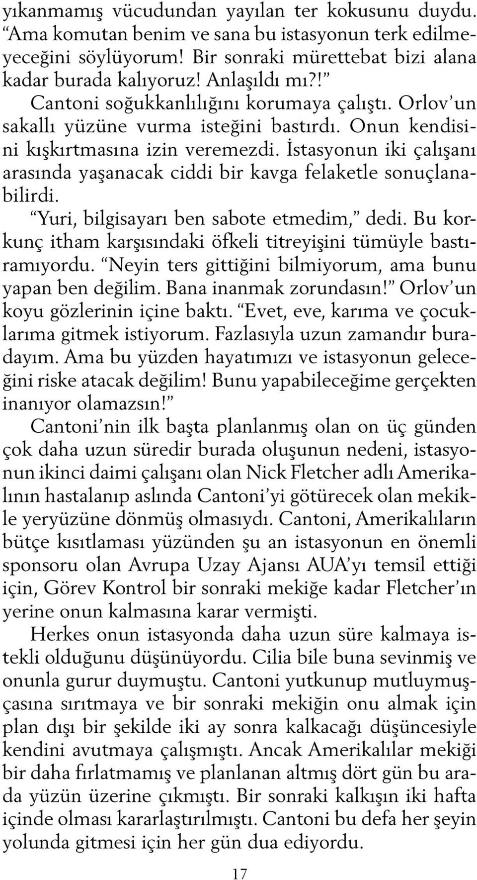 İstasyonun iki çalışanı arasında yaşanacak ciddi bir kavga felaketle sonuçlanabilirdi. Yuri, bilgisayarı ben sabote etmedim, dedi.