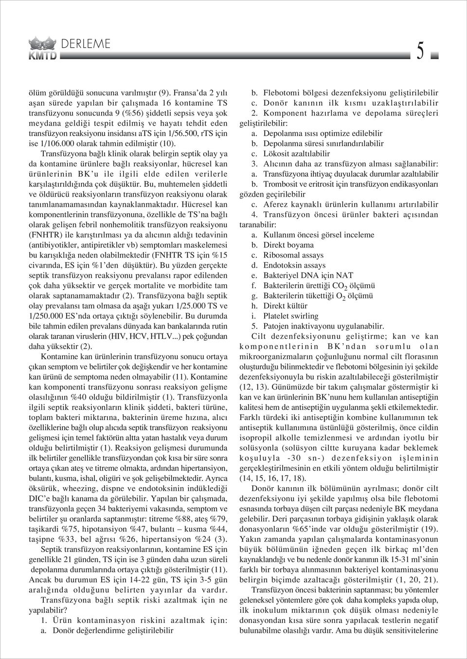 reaksiyonu insidans ats için 1/56.500, rts için ise 1/106.000 olarak tahmin edilmifltir (10).