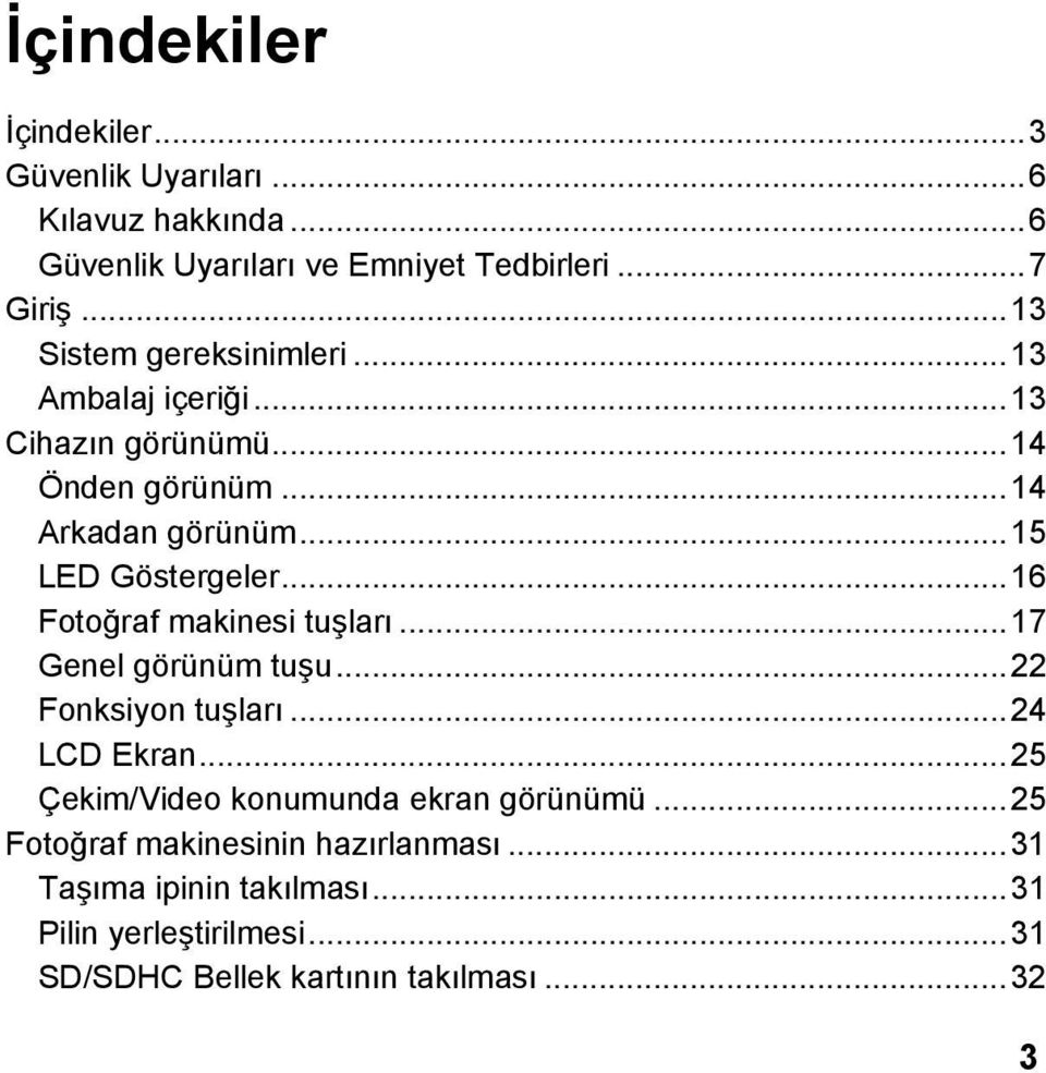 .. 16 Fotoğraf makinesi tuşları... 17 Genel görünüm tuşu... 22 Fonksiyon tuşları... 24 LCD Ekran... 25 Çekim/Video konumunda ekran görünümü.