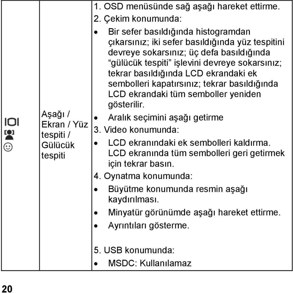 sokarsınız; tekrar basıldığında LCD ekrandaki ek sembolleri kapatırsınız; tekrar basıldığında LCD ekrandaki tüm semboller yeniden gösterilir. Aralık seçimini aşağı getirme 3.