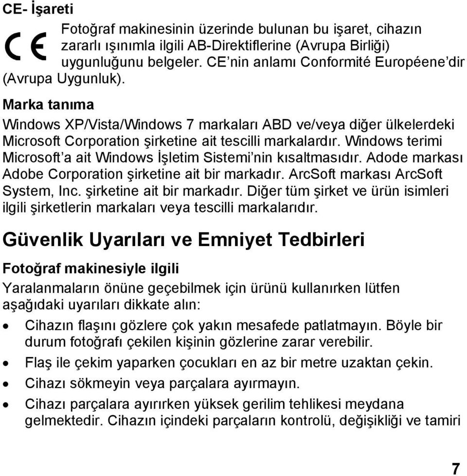 Windows terimi Microsoft a ait Windows İşletim Sistemi nin kısaltmasıdır. Adode markası Adobe Corporation şirketine ait bir markadır.