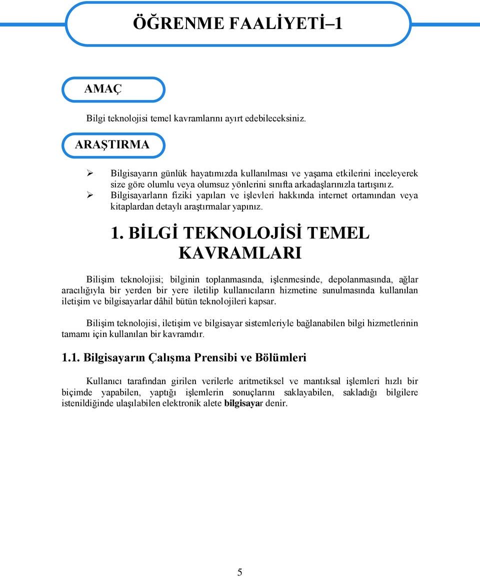 Bilgisayarların fiziki yapıları ve iģlevleri hakkında internet ortamından veya kitaplardan detaylı araģtırmalar yapınız. 1.