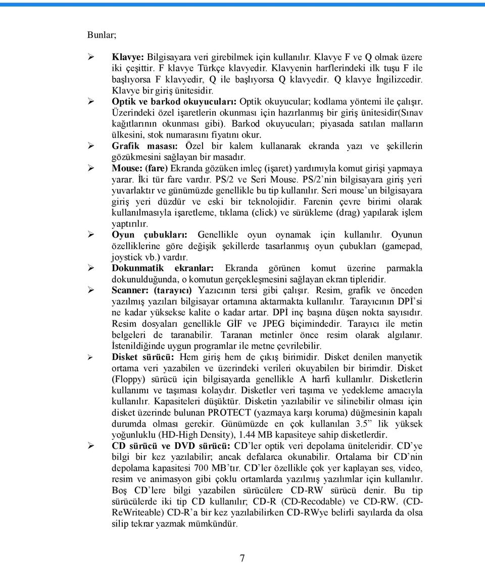 Optik ve barkod okuyucuları: Optik okuyucular; kodlama yöntemi ile çalıģır. Üzerindeki özel iģaretlerin okunması için hazırlanmıģ bir giriģ ünitesidir(sınav kağıtlarının okunması gibi).