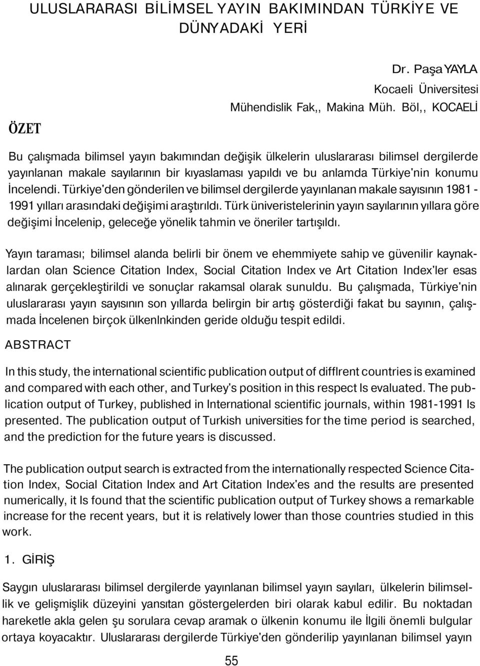 İncelendi. Türkiye'den gönderilen ve bilimsel dergilerde yayınlanan makale sayısının 1981-1991 yılları arasındaki değişimi araştırıldı.
