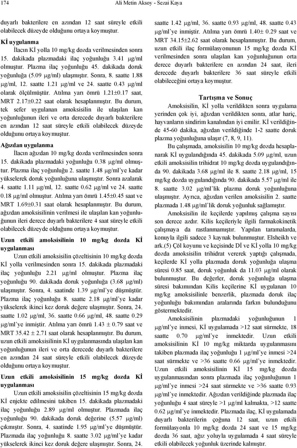 43 μg/ml olarak ölçülmüştür. Atılma yarı ömrü 1.21±0.17 saat, MRT 2.17±0.22 saat olarak hesaplanmıştır.