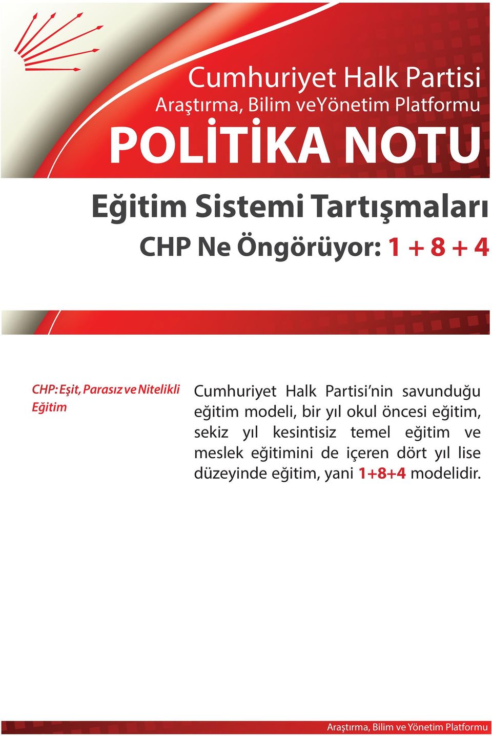 Cumhuriyet Halk Partisi nin savunduğu eğitim modeli, bir yıl okul öncesi eğitim, sekiz yıl