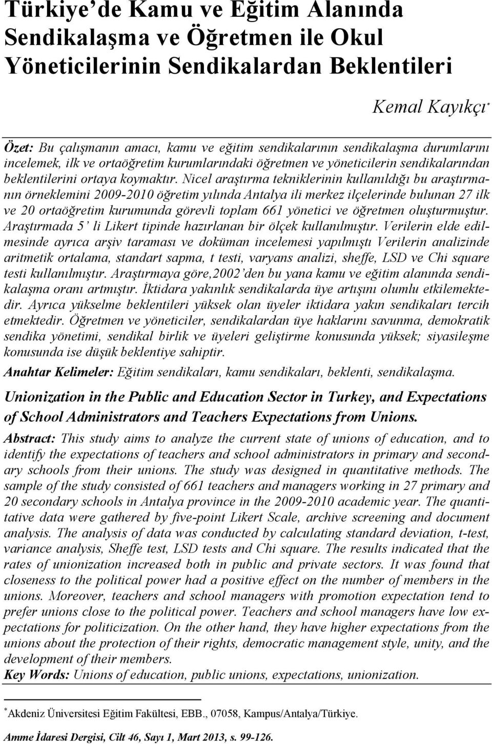 icel araştırma tekniklerinin kullanıldığı bu araştırmanın örneklemini 2009-2010 öğretim yılında Antalya ili merkez ilçelerinde bulunan 27 ilk ve 20 ortaöğretim kurumunda görevli toplam 661 yönetici