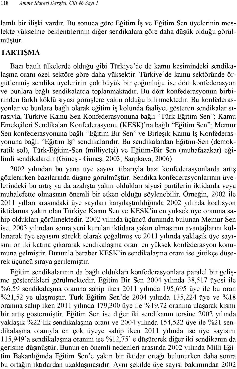 TARTIŞMA Bazı batılı ülkelerde olduğu gibi Türkiye de de kamu kesimindeki sendikalaşma oranı özel sektöre göre daha yüksektir.