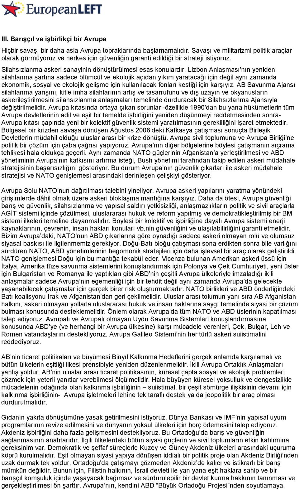 Lizbon Anlaşması nın yeniden silahlanma şartına sadece ölümcül ve ekolojik açıdan yıkım yaratacağı için değil aynı zamanda ekonomik, sosyal ve ekolojik gelişme için kullanılacak fonları kestiği için