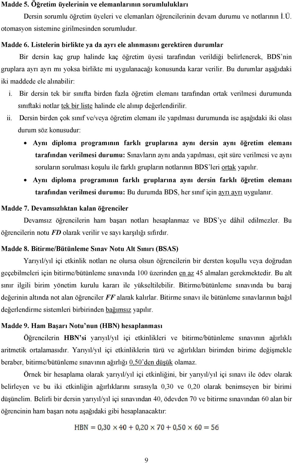 Listelerin birlikte ya da ayrı ele alınmasını gerektiren durumlar Bir dersin kaç grup halinde kaç öğretim üyesi tarafından verildiği belirlenerek, BDS nin gruplara ayrı ayrı mı yoksa birlikte mi