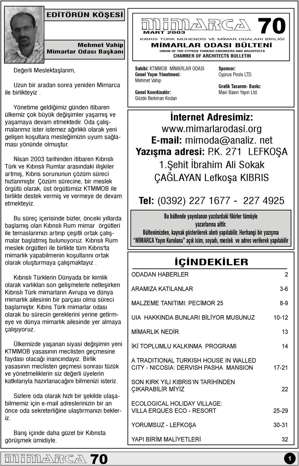 Oda çalýþmalarýmýz ister istemez aðýrlýklý olarak yeni geliþen koþullara mesleðimizin uyum saðlamasý yönünde olmuþtur.