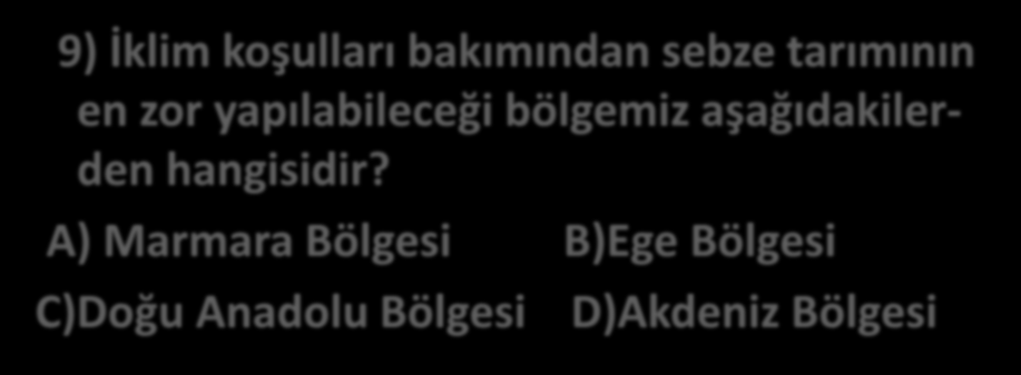 9) İklim koşulları bakımından sebze tarımının en zor yapılabileceği bölgemiz