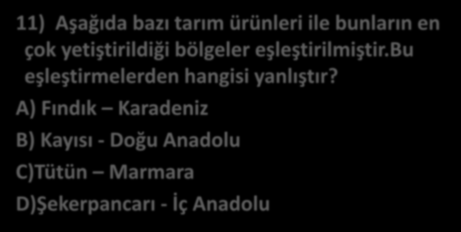 11) Aşağıda bazı tarım ürünleri ile bunların en çok yetiştirildiği bölgeler eşleştirilmiştir.