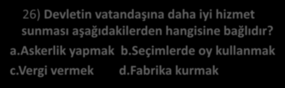 26) Devletin vatandaşına daha iyi hizmet sunması aşağıdakilerden hangisine