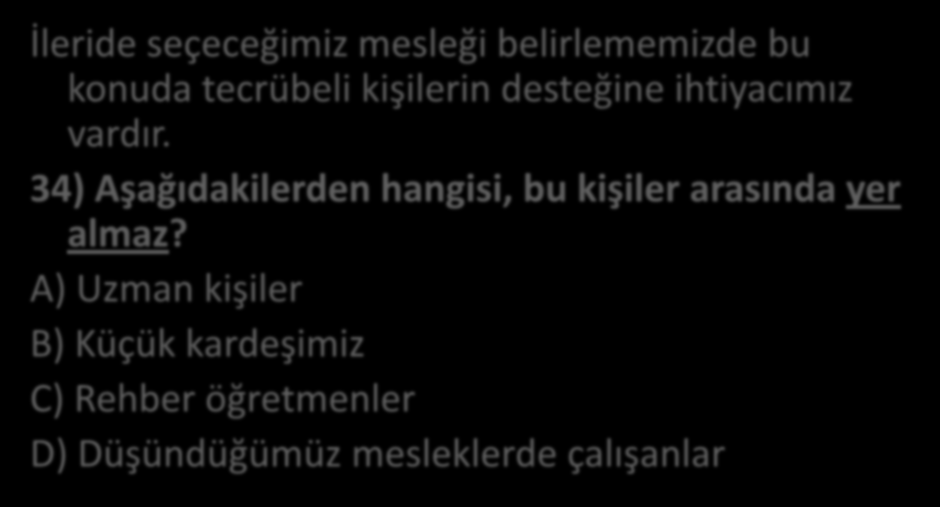 İleride seçeceğimiz mesleği belirlememizde bu konuda tecrübeli kişilerin desteğine ihtiyacımız vardır.