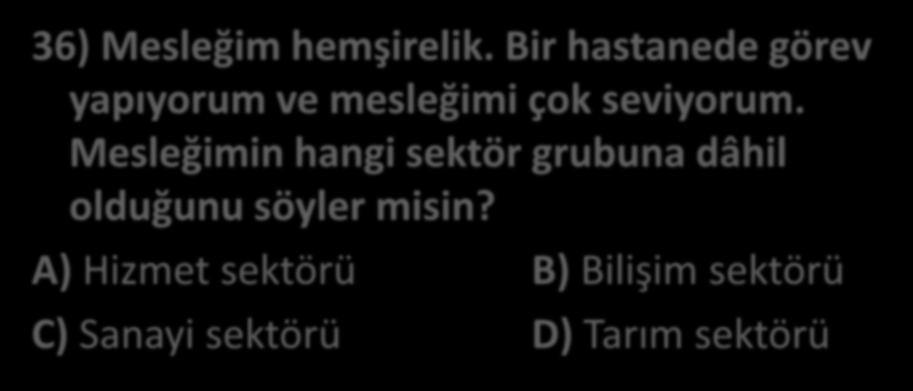 36) Mesleğim hemşirelik. Bir hastanede görev yapıyorum ve mesleğimi çok seviyorum.