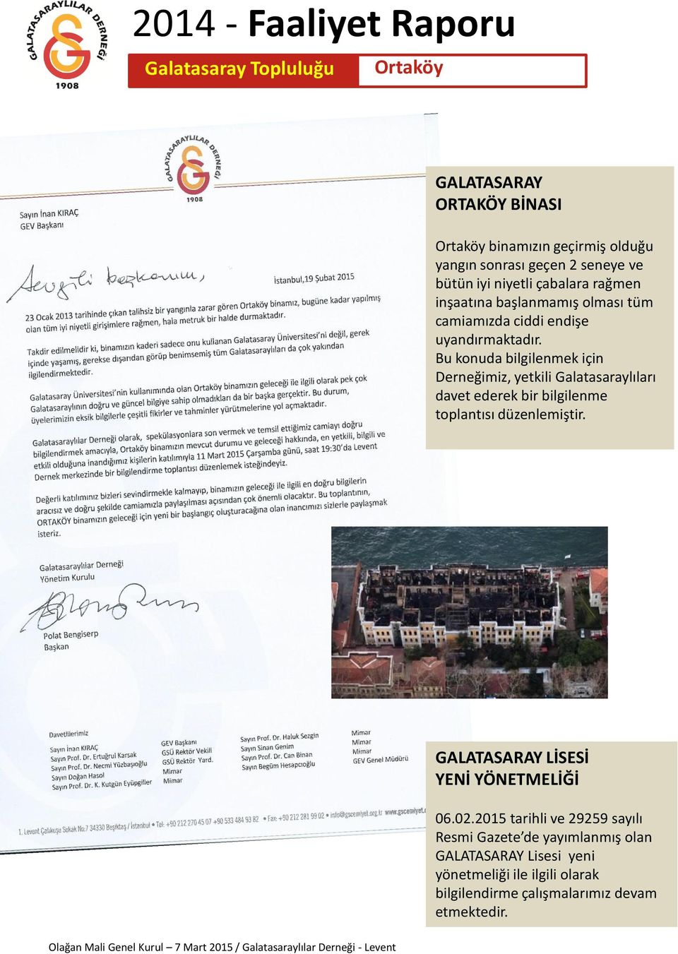 Bu konuda bilgilenmek için Derneğimiz, yetkili Galatasaraylıları davet ederek bir bilgilenme toplantısı düzenlemiştir.