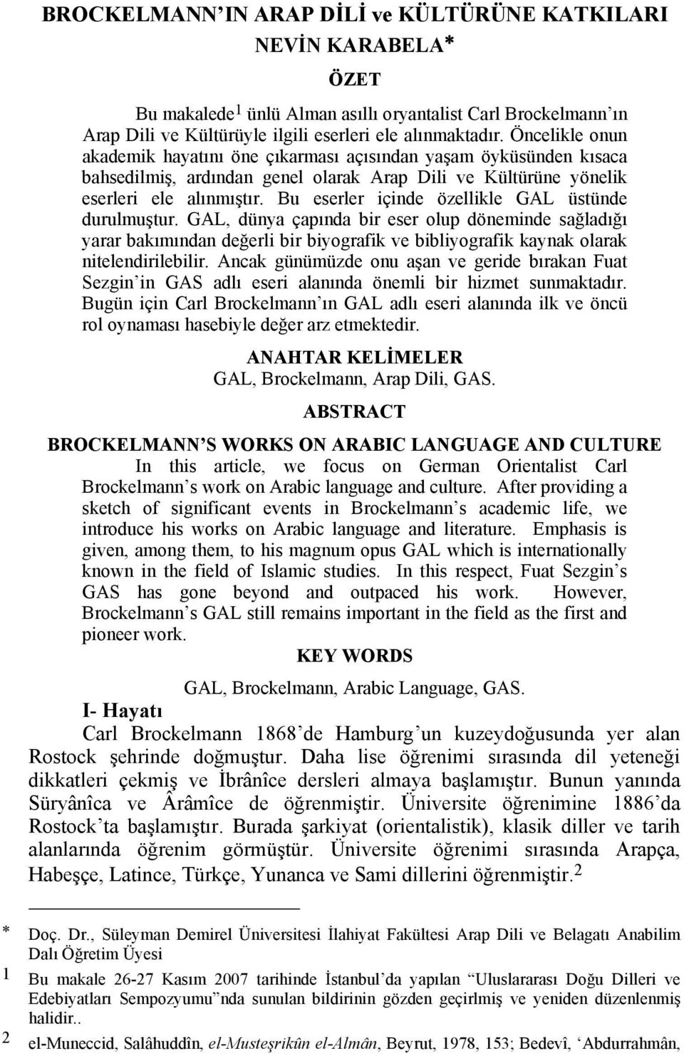 Bu eserler içinde özellikle GAL üstünde durulmuştur. GAL, dünya çapında bir eser olup döneminde sağladığı yarar bakımından değerli bir biyografik ve bibliyografik kaynak olarak nitelendirilebilir.