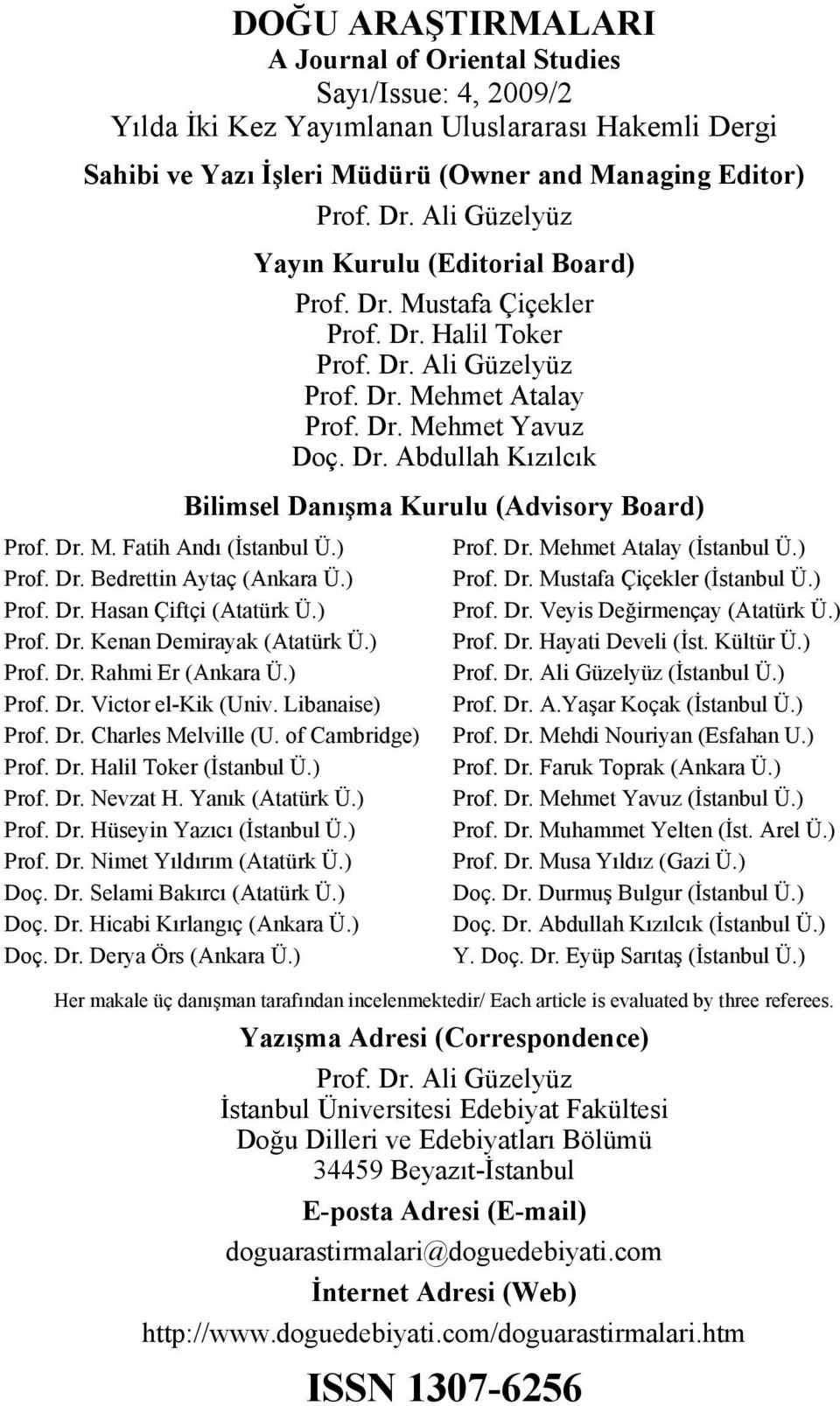 Dr. M. Fatih Andı (İstanbul Ü.) Prof. Dr. Bedrettin Aytaç (Ankara Ü.) Prof. Dr. Hasan Çiftçi (Atatürk Ü.) Prof. Dr. Kenan Demirayak (Atatürk Ü.) Prof. Dr. Rahmi Er (Ankara Ü.) Prof. Dr. Victor el-kik (Univ.