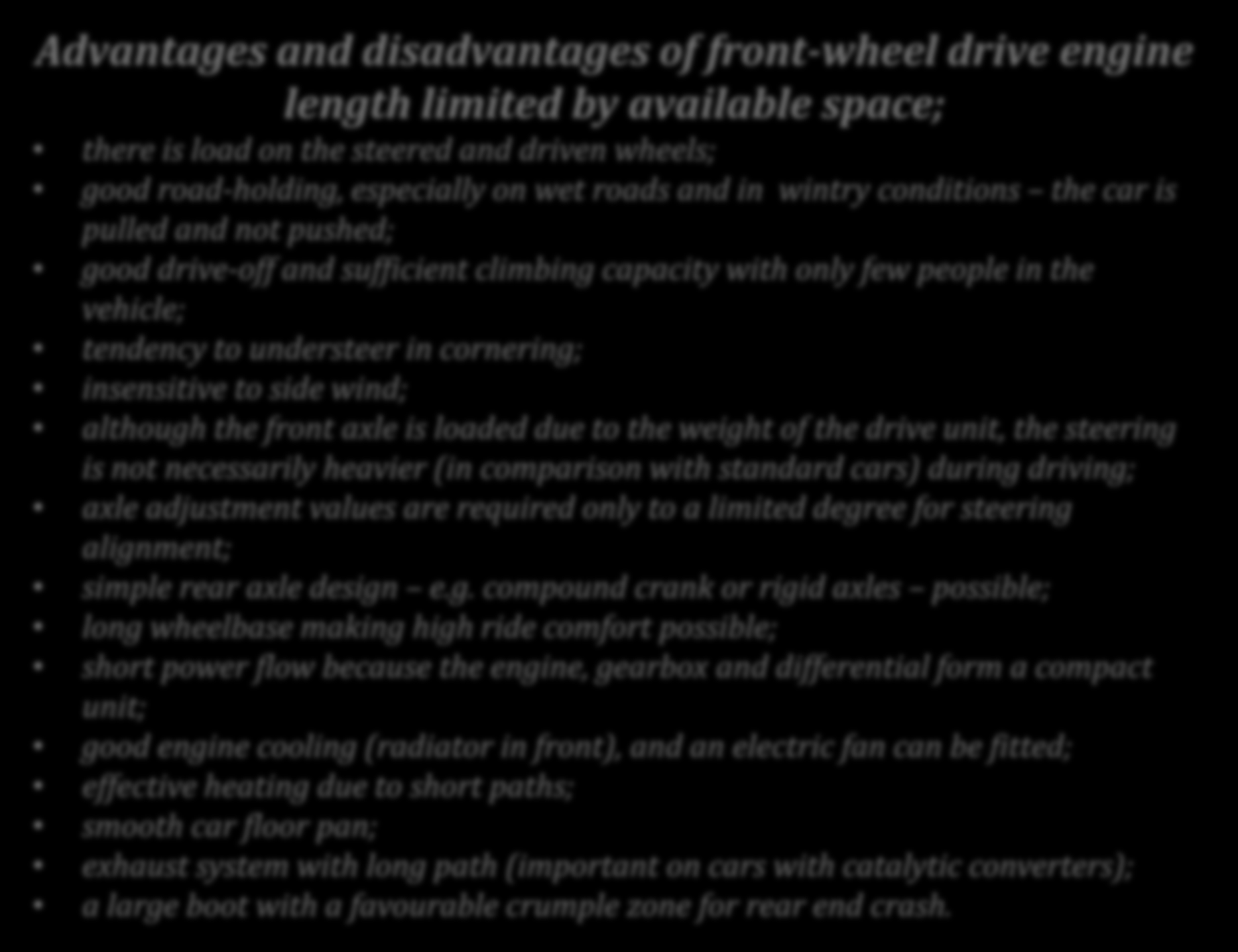 Advantages and disadvantages of front-wheel drive engine length limited by available space; there is load on the steered and driven wheels; good road-holding, especially on wet roads and in wintry