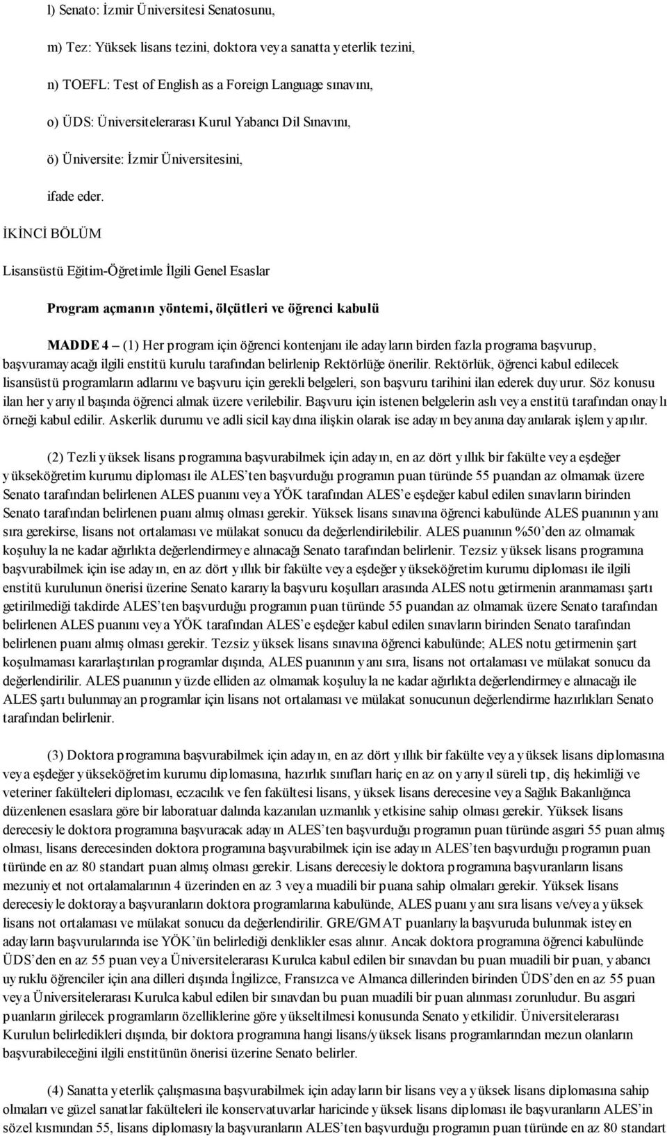 İKİNCİ BÖLÜM Lisansüstü Eğitim-Öğretimle İlgili Genel Esaslar Program açmanın yöntemi, ölçütleri ve öğrenci kabulü MADDE 4 (1) Her program için öğrenci kontenjanı ile adayların birden fazla programa