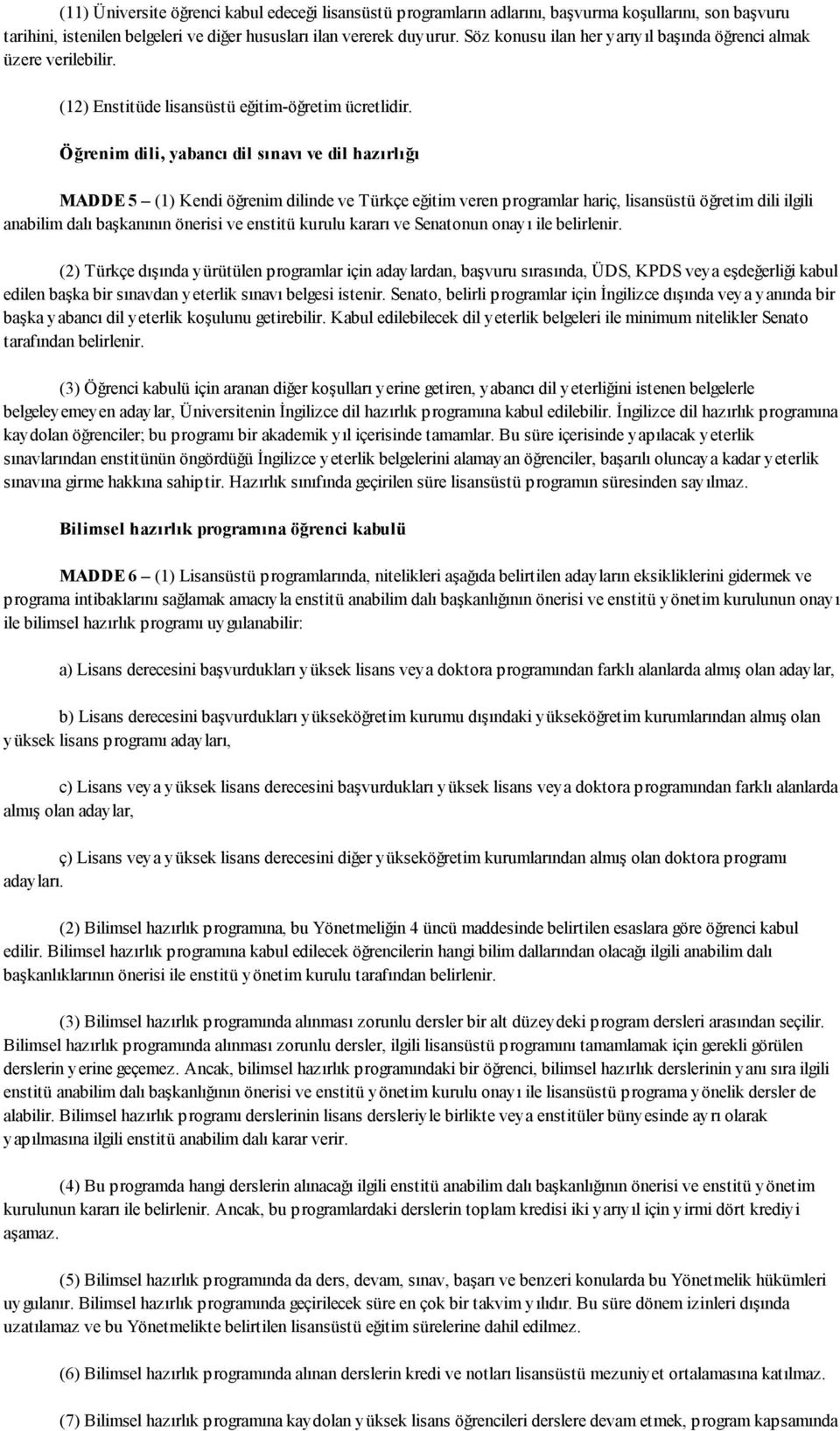 Öğrenim dili, yabancı dil sınavı ve dil hazırlığı MADDE 5 (1) Kendi öğrenim dilinde ve Türkçe eğitim veren programlar hariç, lisansüstü öğretim dili ilgili anabilim dalı başkanının önerisi ve enstitü